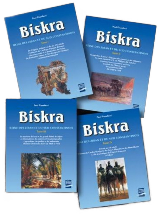 Biskra - Reine des Ziban et du Sud Constantinois (en 4 tomes)